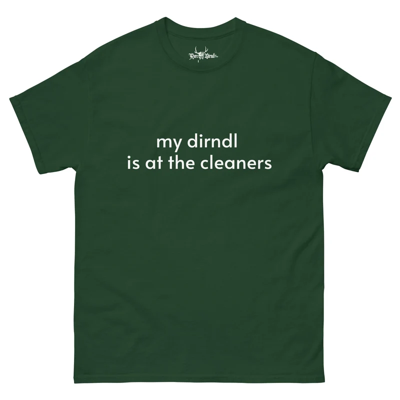 My Dirndl is at the Cleaners Tee