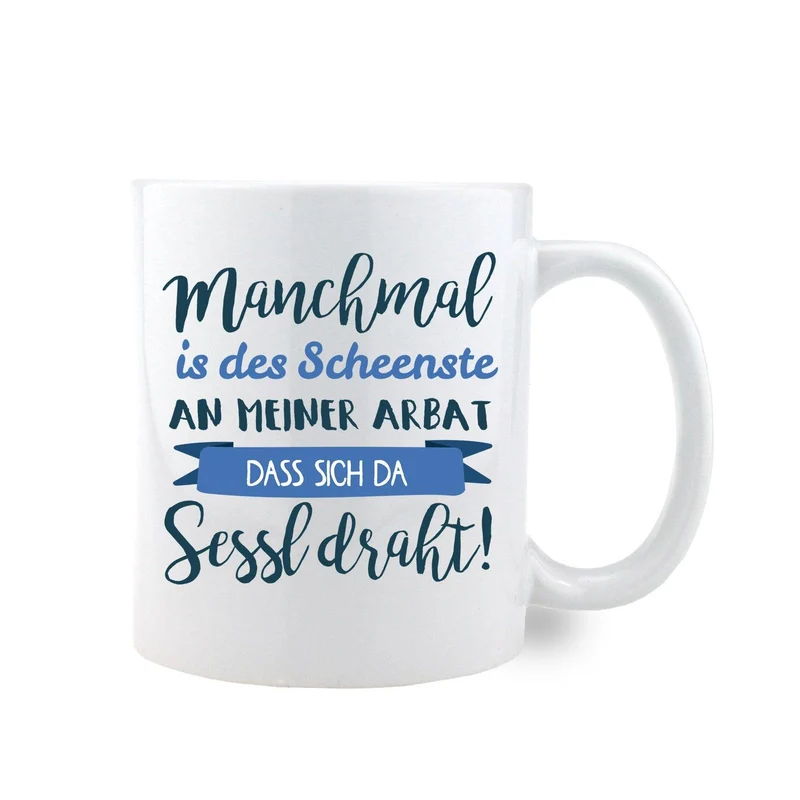 Kaffee-Haferl "Manchmal is des Scheenste...Sessl draht"