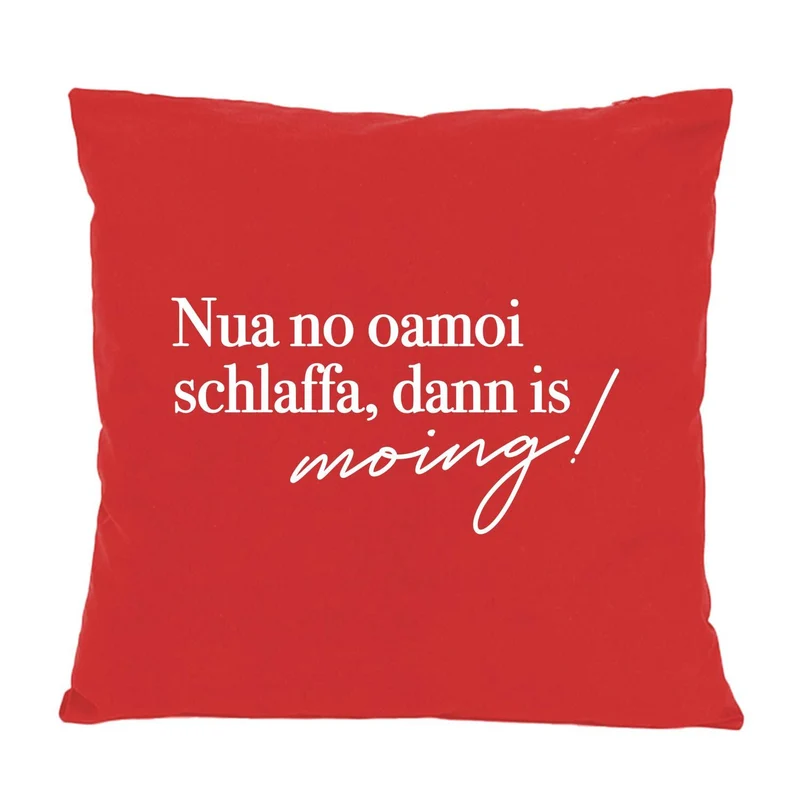Kissen "Nua no oamoi schlaffa"