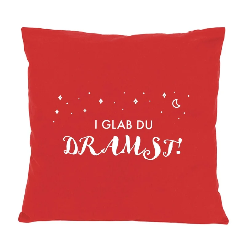 Kissen "I glab du dramst!"