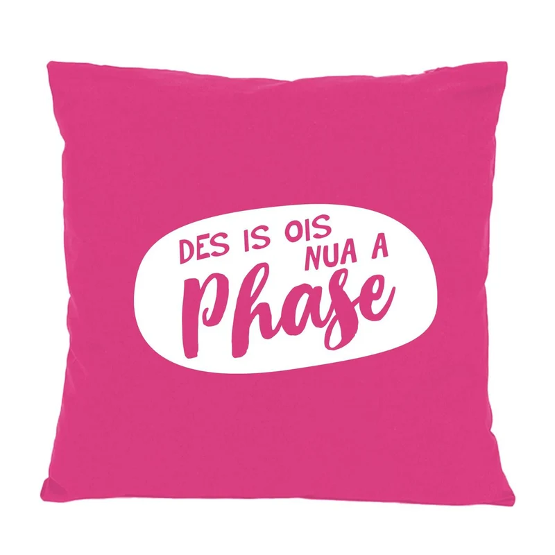 Kissen "Nua a Phase..."
